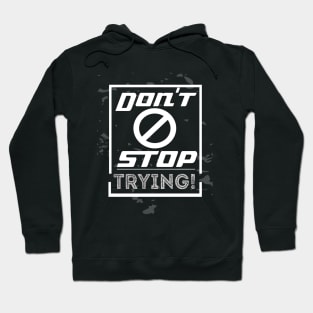 Don't Stop Trying Hoodie